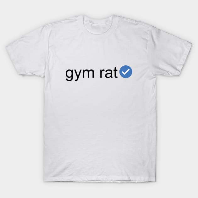 Verified Gym Rat (Black Text) T-Shirt by inotyler